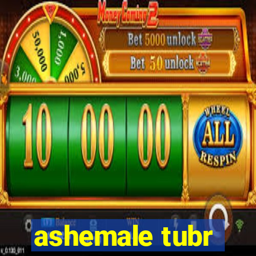 ashemale tubr